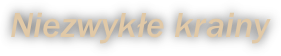 Niezwykłe krainy