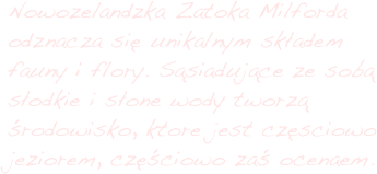 Nowozelandzka Zatoka Milforda odznacza się unikalnym składem fauny i flory. Sąsiadujące ze sobą słodkie i słone wody tworzą środowisko, ktore jest częsciowo jeziorem, częściowo zaś ocenaem.